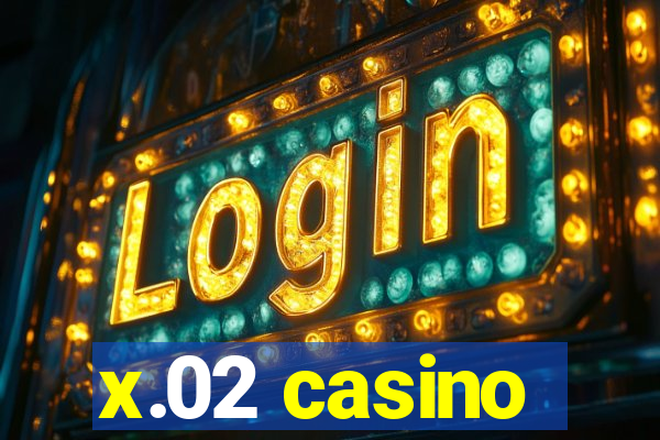 x.02 casino